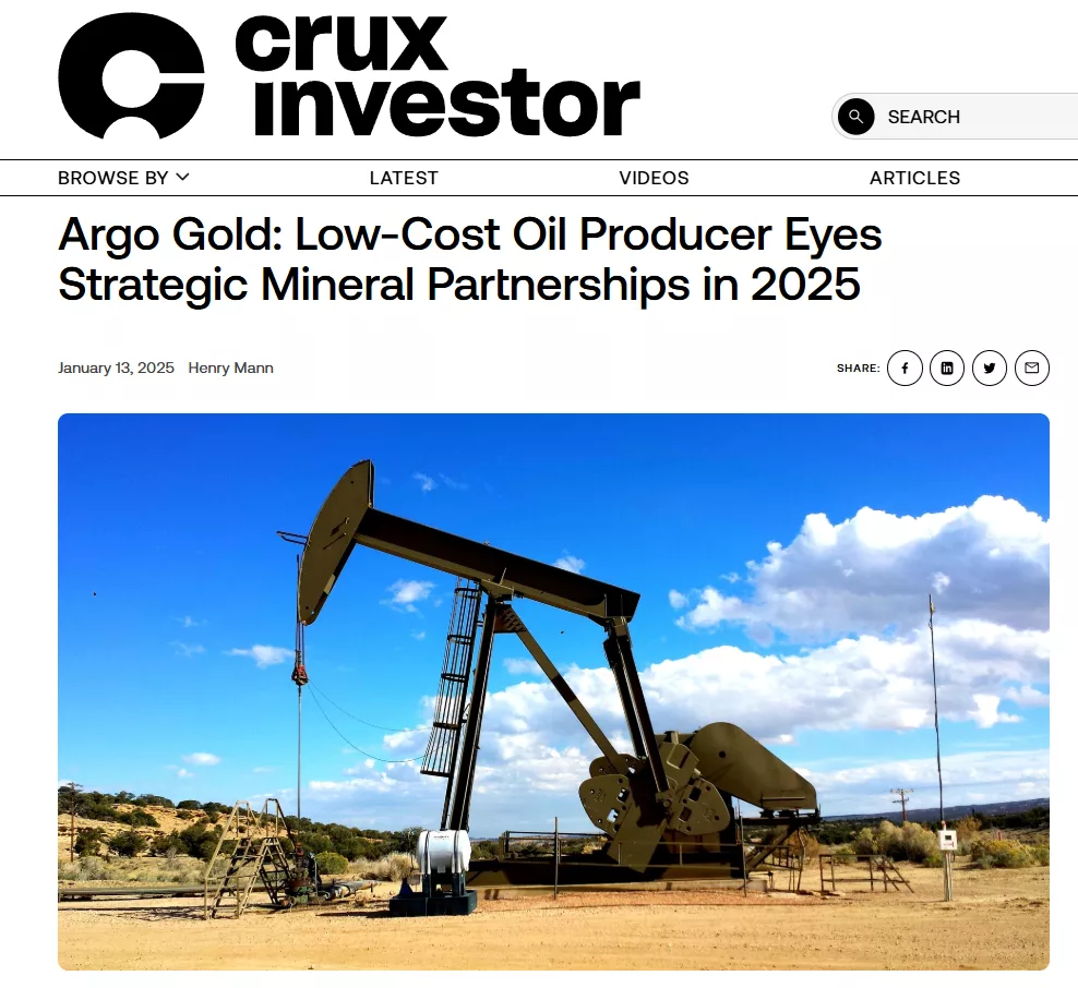 Crux Investor - Argo Gold: Low-Cost Oil Producer Eyes Strategic Mineral Partnerships in 2025